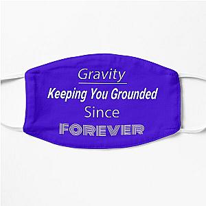 Gravity Fact Tee: 'Gravity - Keeping You Grounded Since Forever' - Perfect Gift for Science Teachers Flat Mask