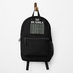 BE HUMBLE- STAY GROUNDED WHEN FLYING HIGH Backpack