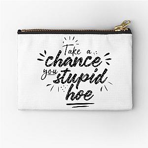 Gwen Stefani Lyric Quote "Take a Chance You Stupid Hoe" Zipper Pouch