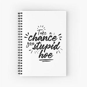 Gwen Stefani Lyric Quote "Take a Chance You Stupid Hoe" Spiral Notebook