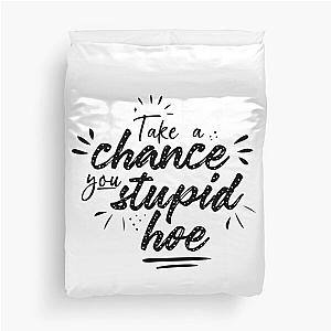 Gwen Stefani Lyric Quote "Take a Chance You Stupid Hoe" Duvet Cover