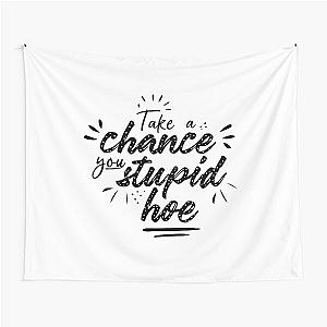 Gwen Stefani Lyric Quote "Take a Chance You Stupid Hoe" Tapestry