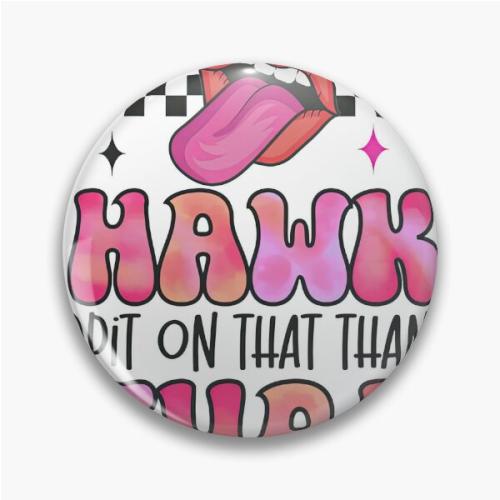 That Thang Hawk Tuah Pin