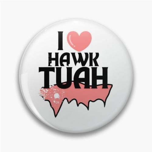 I love Hawk Tuah Pin