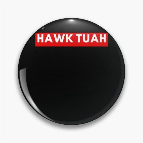 HAWK TUAH Pin