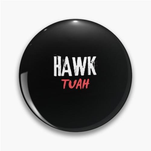 Hawk tuah Pin