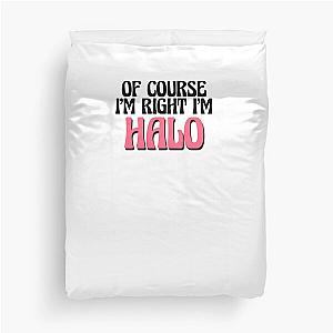 Of Course I'm Right I'm Halo Duvet Cover