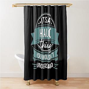 It's A Halo Thing You Wouldn't Understand Shower Curtain