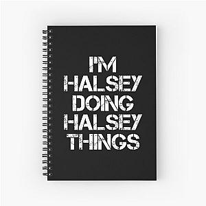 Halsey Name T Shirt - I'm Halsey Doing Halsey Things Name Gift Item Tee Spiral Notebook