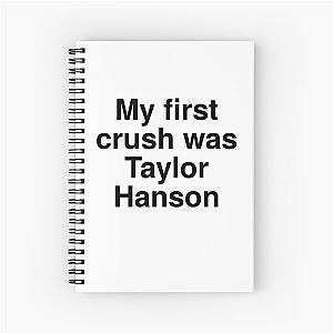 My First Crush Was Taylor Hanson Spiral Notebook