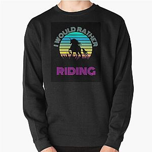 Harlow And Popcorn   I Would Rather Riding Pullover Sweatshirt RB1212