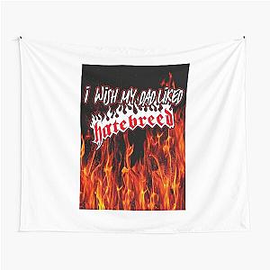 Dad Rock- I wish my dad liked Hatebreed Tapestry