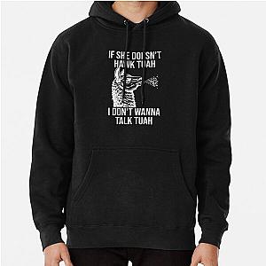 If She Doesnt Hawk Tuah I Dont Wanna Talk Tuah Pullover Hoodie