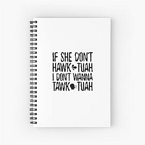 If she dont Hawk Tuah I don't tawk tuah Spiral Notebook