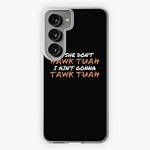 If She Don't Hawk Tuah I Ain't Gonna Tawk Tuah Samsung Galaxy Soft Case