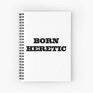 Born Heretic Spiral Notebook