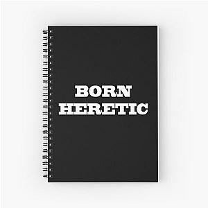 Born Heretic Spiral Notebook