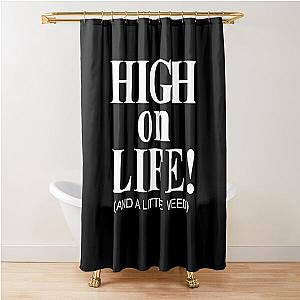 High on life and a little weed Shower Curtain