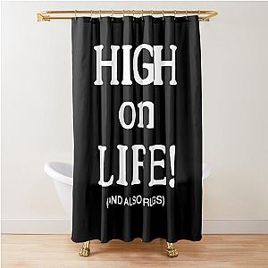 High on life   Shower Curtain