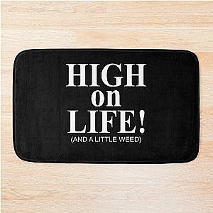 High on life and a little weed Bath Mat