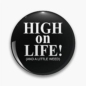 High on life and a little weed Pin