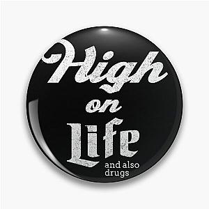 High On Life and also drugs - vintage design Pin