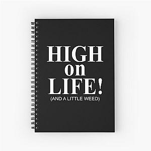 High on life and a little weed Spiral Notebook