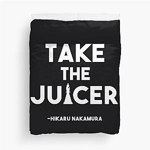 Take the Juicer - Hikaru Nakamura Chess Quote  	 Duvet Cover