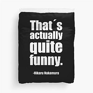 Thats actually quite funny - Hikaru Nakamura Quote Duvet Cover