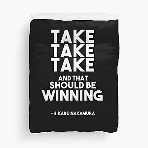 Take take take and that should be winning - Hikaru Nakamura Chess Quote Duvet Cover