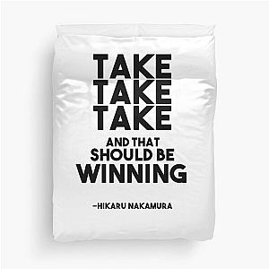 Take take take and that should be winning - Hikaru Nakamura Chess Quote Duvet Cover