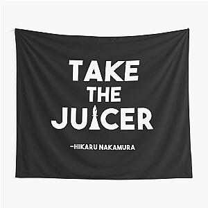 Take the Juicer - Hikaru Nakamura Chess Quote  	 Tapestry