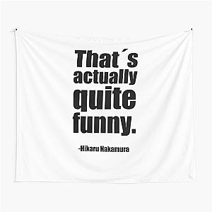 Thats actually quite funny - Hikaru Nakamura Quote Tapestry