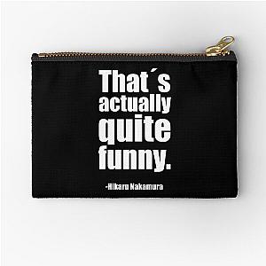 Thats actually quite funny - Hikaru Nakamura Quote Zipper Pouch