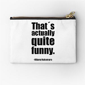 Thats actually quite funny - Hikaru Nakamura Quote Zipper Pouch