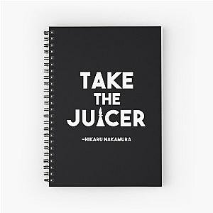 Take the Juicer - Hikaru Nakamura Chess Quote  	 Spiral Notebook