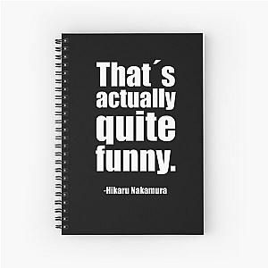 Thats actually quite funny - Hikaru Nakamura Quote Spiral Notebook