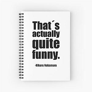 Thats actually quite funny - Hikaru Nakamura Quote Spiral Notebook