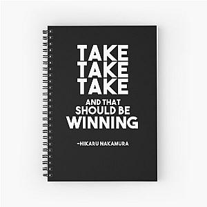 Take take take and that should be winning - Hikaru Nakamura Chess Quote Spiral Notebook