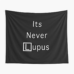 It's Never Lupus House MD Tapestry