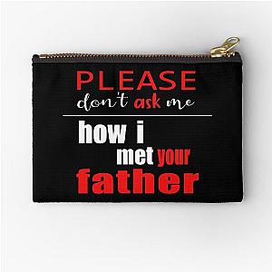 Here is the cleaned title:

Please Don't Ask Me How I Met Father Funny T-Shirt Love Zipper Pouch