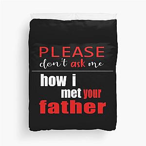 Please Don't Ask Me How I Met Your Father Love Duvet Cover