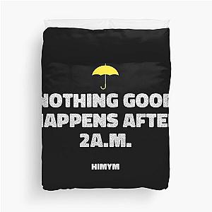 Nothing Good Happens After 2A.M. - HIMYM Duvet Cover