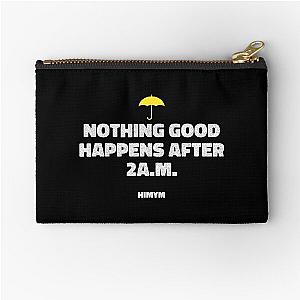 Nothing Good Happens After 2A.M. - HIMYM Zipper Pouch