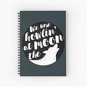 we were howlin at the moon  Spiral Notebook