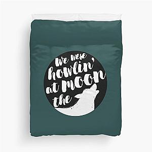 we were howlin at the moon  Duvet Cover