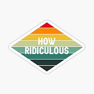 How Ridiculous Sticker