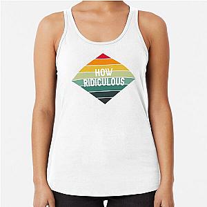 How Ridiculous Racerback Tank Top