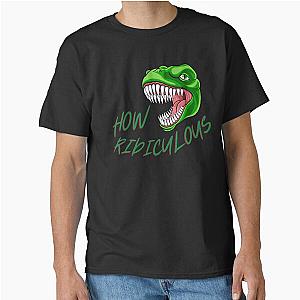 How Ridiculous Classic T-Shirt
