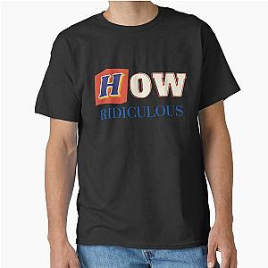 How Ridiculous Merch Classic T-Shirt